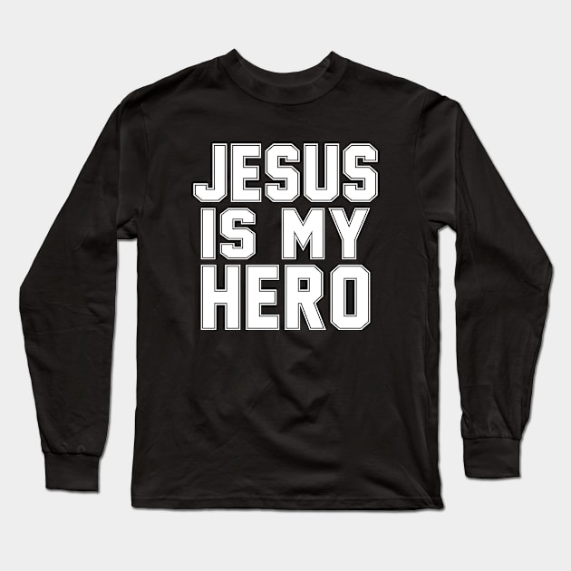 Jesus Is My Hero. Christian Shirts, Hoodies, and gifts Long Sleeve T-Shirt by ChristianLifeApparel